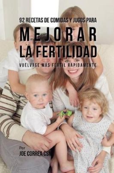 Picture of 92 Recetas de Comidas Y Jugos Para Mejorar La Fert