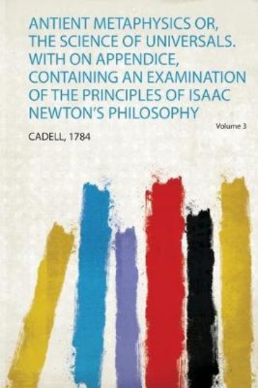 Picture of Antient Metaphysics Or, the Science of Universals.